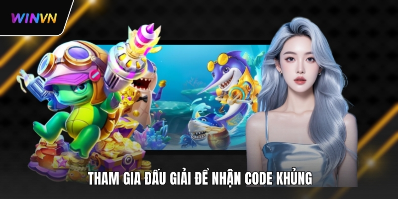Tham gia đấu giải để nhận code khủng