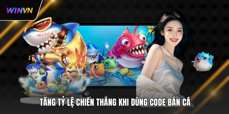 Tăng tỷ lệ chiến thắng khi dùng code bắn cá